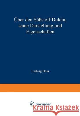 Über Den Süßstoff Dulcin Seine Darstellung Und Eigenschaften Hess, Ludwig 9783642985775 Springer