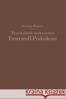 Physikalisch-Technisches Faserstoff -- Praktikum Übungsaufgaben, Tabellen, Graphische Darstellungen Herzog, Alois 9783642985782