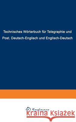 Technisches Wörterbuch Für Telegraphie Und Post: Deutsch-Englisch Und Englisch-Deutsch Hennicke, F. 9783642985843 Springer