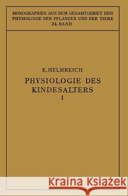 Physiologie Des Kindesalters: Erster Teil: Vegetative Funktionen Helmreich, Egon 9783642985850 Springer