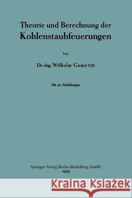 Theorie Und Berechnung Der Kohlenstaubfeuerungen Wilhelm Gumz Wilhelm Gumz 9783642986161 Springer