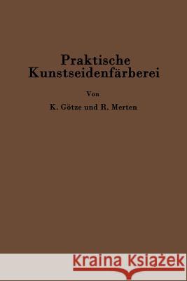 Praktische Kunstseidenfärberei in Strang Und Stück Götze, Kurt 9783642986352 Springer