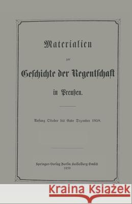 Materialien Zur Geschichte Der Regentschaft in Preußen Frensdorff, E. 9783642986697 Springer