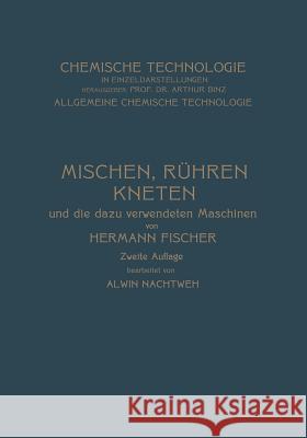 Mischen Rühren, Kneten Und Die Dazu Verwendeten Maschinen Fischer, Hermann 9783642986819