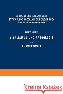 Vitalismus Und Pathologie Bernh Fischer Wilhelm Roux 9783642986871 Springer