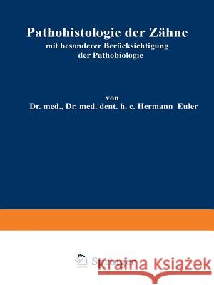 Pathohistologie Der Zähne: Mit Besonderer Berücksichtigung Der Pathobiologie Euler, Hermann 9783642986963 Springer