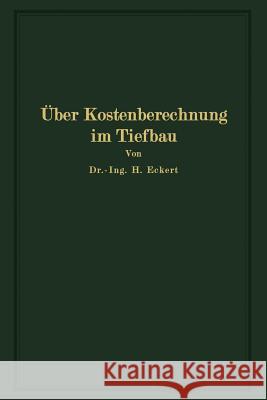 Über Kostenberechnung Im Tiefbau: Unter Besonderer Berücksichtigung Größerer Erdarbeiten Eckert, Heinrich 9783642987106 Springer