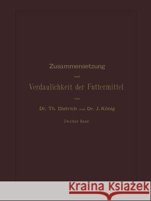 Zusammensetzung Und Verdaulichkeit Der Futtermittel: Nach Vorhandenen Analysen Und Untersuchungen Zweiter Band Dietrich, T. 9783642987243 Springer