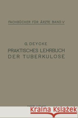 Praktisches Lehrbuch Der Tuberkulose Deycke, G. 9783642987274 Springer