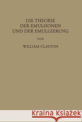 Die Theorie Der Emulsionen Und Der Emulgierung William Clayton F. G L. Farmer Loeb 9783642987434