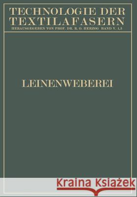 Leinenweberei: Leichtes Leinengewebe Und Gebildweberei / Die Taschen-Tuchweberei / Schwerweberei Bühring, F. 9783642987588 Springer