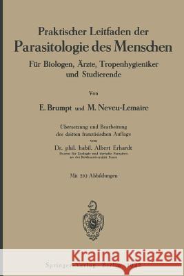 Praktischer Leitfaden Der Parasitologie Des Menschen: Für Biologen, Ärzte, Tropenhygieniker Und Studierende Brumpt, Emile 9783642987663 Springer