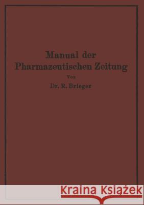 Manual Der Pharmazeutischen Zeitung: Im Auftrage Der Redaktion Der Pharmazeutischen Zeitung Brieger, Richard 9783642987700 Springer