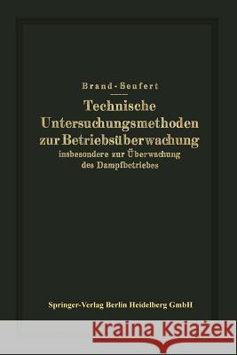 Technische Untersuchungsmethoden Zur Betriebsüberwachung: Insbesondere Zur Überwachung Des Dampfbetriebes Brand, Julius 9783642987755