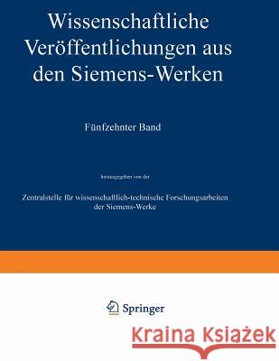 Wissenschaftliche Veröffentlichungen Aus Den Siemens-Werken: XV. Band Erstes Heft (Abgeschlossen Am 31. Dezember 1935) Boul, Heinrich Von 9783642987762