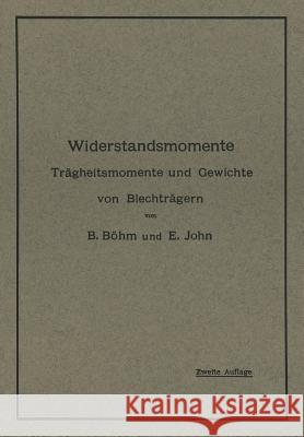 Widerstandsmomente: Trägheitsmomente Und Gewichte Von Blechträgern Nebst Numerisch Geordneter Zusammenstellung Der Widerstandsmomente Von Böhm, B. 9783642987892