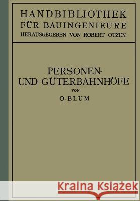 Personen- Und Güterbahnhöfe: II. Teil Eisenbahnwesen Und Städtebau Blum, Otto 9783642987946
