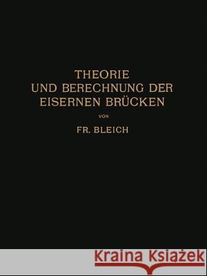 Theorie Und Berechnung Der Eisernen Brücken Bleich, Friedrich 9783642987991 Springer