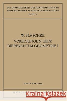 Vorlesungen Über Differentialgeometrie I: Elementare Differentialgeometrie Blaschke, Wilhelm 9783642988004 Springer