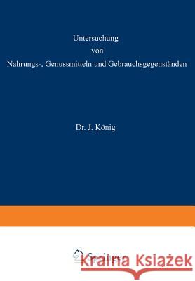 Untersuchung Von Nahrungs--, Genussmitteln Und Gebrauchsgegenständen: 3. Teil: Die Genussmittel, Wasser, Luft, Gebrauchsgegenstände, Geheimmittel Und Beythien, A. 9783642988219 Springer