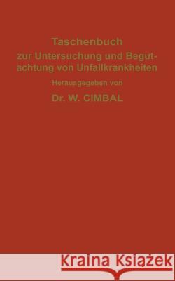 Taschenbuch Zur Untersuchung Und Begutachtung Von Unfallkrankheiten C. Behr W. Cimbal J. Hegener 9783642988431