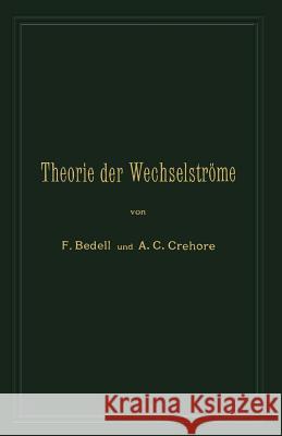 Theorie Der Wechselströme in Analytischer Und Graphischer Darstellung Bedell, Frederick 9783642988455