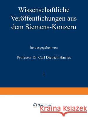 Wissenschaftliche Veröffentlichungen Aus Dem Siemens-Konzern: I. Band Zweites Heft (Abgeschlossen Am 1. März 1921) Bauch, Richard 9783642988578