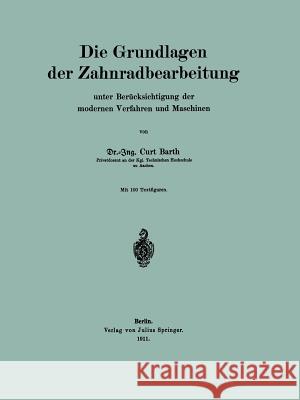 Die Grundlagen Der Zahnradbearbeitung: Unter Berücksichtigung Der Modernen Verfahren Und Maschinen Barth, Curt 9783642988608