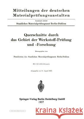 Querschnitte Durch Das Gebiet Der Werkstoff-Prüfung Und -Forschung Präsidenten Des Staatlichen Materialprüf 9783642989186 Springer