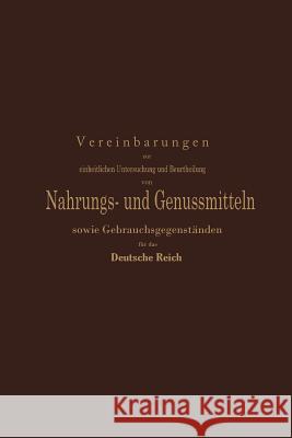 Vereinbarungen Zur Einheitlichen Untersuchung Und Beurtheilung Von Nahrungs- Und Genussmitteln Sowie Gebrauchsgegenständen Für Das Deutsche Reich: Ein Hilger 9783642989261