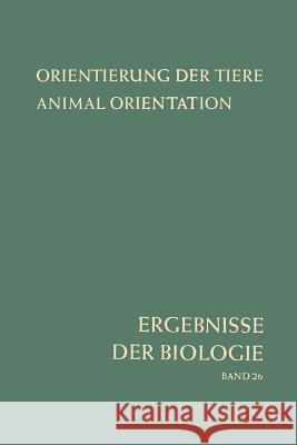 Orientierung Der Tiere / Animal Orientation: Symposium in Garmisch-Partenkirchen 17.-21. 9. 1962 Autrum, Hansjochem 9783642998744 Springer