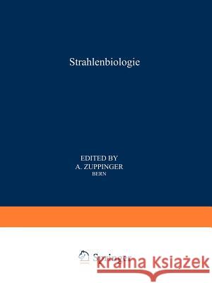 Strahlenbiologie / Radiation Biology: Teil 1 / Part 1 Zuppinger, A. 9783642999017 Springer