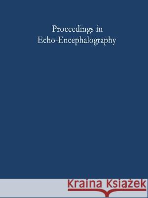 Proceedings in Echo-Encephalography: International Symposium on Echo-Encephalography Erlangen, Germany, April 14th and 15th, 1967 Kazner, E. 9783642999468 Springer