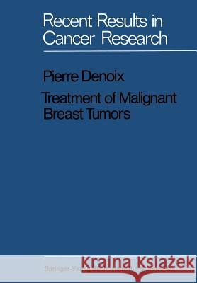 Treatment of Malignant Breast Tumors: Indications and Results a Study Based on 1174 Cases Treated at the Institut Gustave-Roussy Between 1954 and 1962 Crook, Barbara 9783642999833