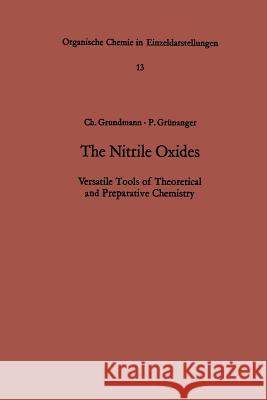 The Nitrile Oxides: Versatile Tools of Theoretical and Preparative Chemistry Grundmann, Christoph 9783642999932 Springer