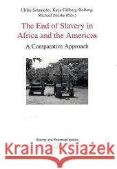 The End of Slavery in Africa and the Americas: A Comparative Approach Michael Zeuske Ulrike Schmieder Katja Fllberg-Stolberg 9783643103451