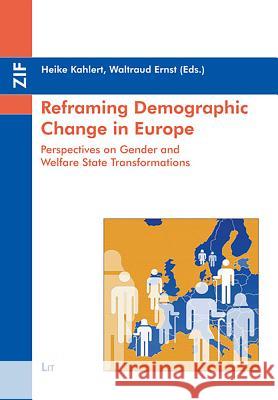 Reframing Demographic Change in Europe : Perspectives on Gender and Welfare State Transformations Heike Kahlert Waltraud Ernst  9783643104113 Lit Verlag