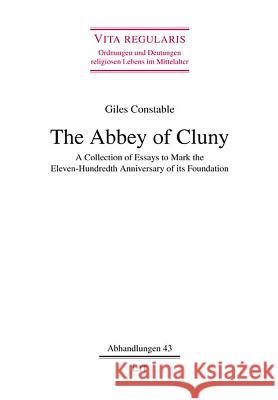 The Abbey of Cluny : A Collection of Essays to Mark the Eleven-Hundredth Anniversary of its Foundation Giles Constable 9783643107770 Lit Verlag
