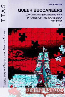 Queer Buccaneers: (de)Constructing Boundaries in the Pirates of the Caribbean Film Series Steinhoff, Heike 9783643111005 LIT Verlag