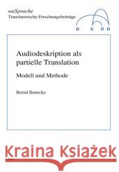Audiodeskription als partielle Translation : Modell und Methode Benecke, Bernd 9783643123671