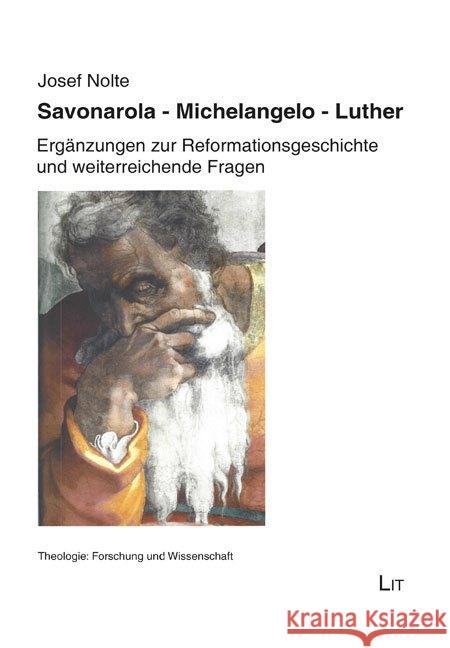 Savonarola. Michelangelo. Luther : Ergänzungen zur Reformationsgeschichte und weiterreichende Fragen Nolte, Josef 9783643138576 LIT Verlag