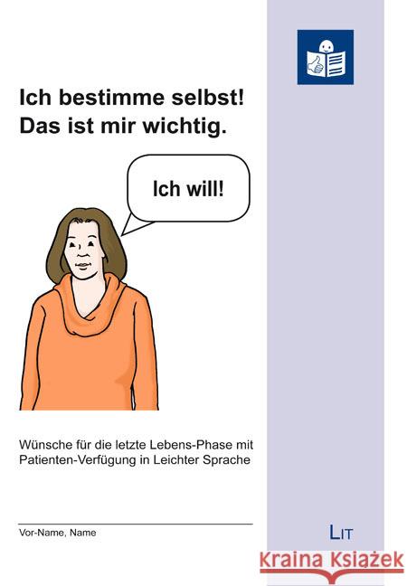 Ich bestimme selbst! Das ist mir wichtig. : Wünsche für die letzte Lebens-Phase mit Patienten-Verfügung in leichter Sprache Seehase, Barbara; May, Arnd T. 9783643142917
