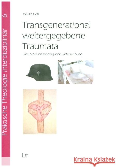 Transgenerational weitergegebene Traumata : Eine praktisch-theologische Untersuchung Klotz, Monika 9783643145369 LIT Verlag