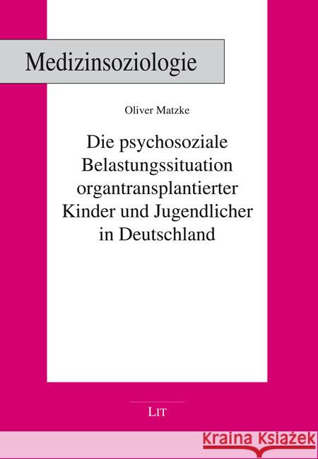 Die psychosoziale Belastungssituation organtransplantierter Kinder und Jugendlicher in Deutschland Matzke, Oliver 9783643155115