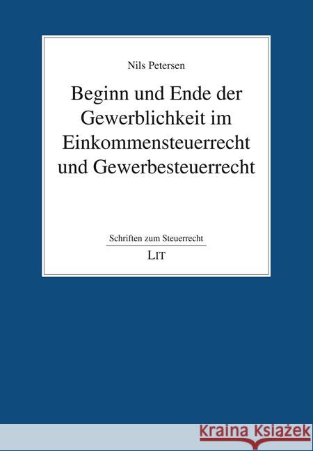 Beginn und Ende der Gewerblichkeit im Einkommensteuerrecht und Gewerbesteuerrecht Petersen, Nils 9783643156044 LIT Verlag