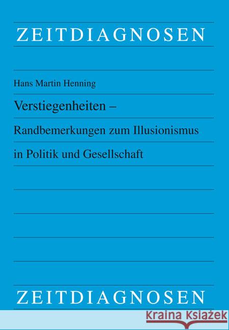 Verstiegenheiten - Randbemerkungen zum Illusionismus in Politik und Gesellschaft Henning, Hans Martin 9783643157706 LIT Verlag