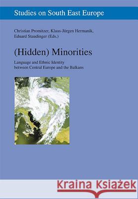 Hidden) Minorities : Language and Ethnic Identity between Central Europe and the Balkans Christian Promitzer Klaus-Jurgen Hermanik Eduard Staudinger 9783643500960