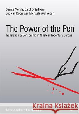 The Power of the Pen : Translation and censorship in 19th century Europe Denise Merkle Carol O'Sullivan Luc van Doorslaer 9783643501769 Lit Verlag