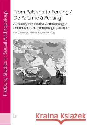 From Palermo to Penang / De Palerme à Penang : A Journey into Political Anthropology / Un itinéraire en anthropologie politique Francois Ruegg Andrea Boscoboinik  9783643800626