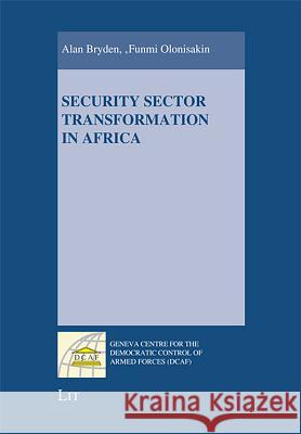 Security Sector Transformation in Africa Alan Bryden Funmi Olonisakin 9783643800718
